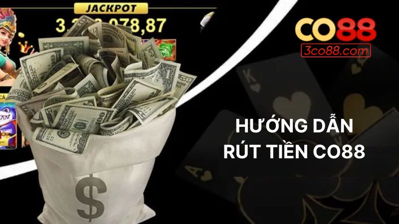 Hướng dẫn các bước rút tiền tại Co88